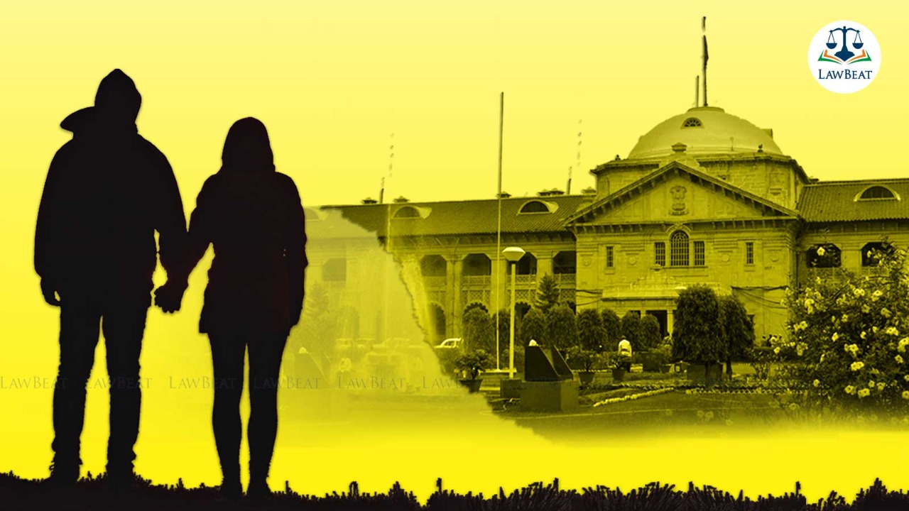 Love, intimacy and choice of life partner of two consenting adults cannot be interfered by anyone: Allahabad High Court